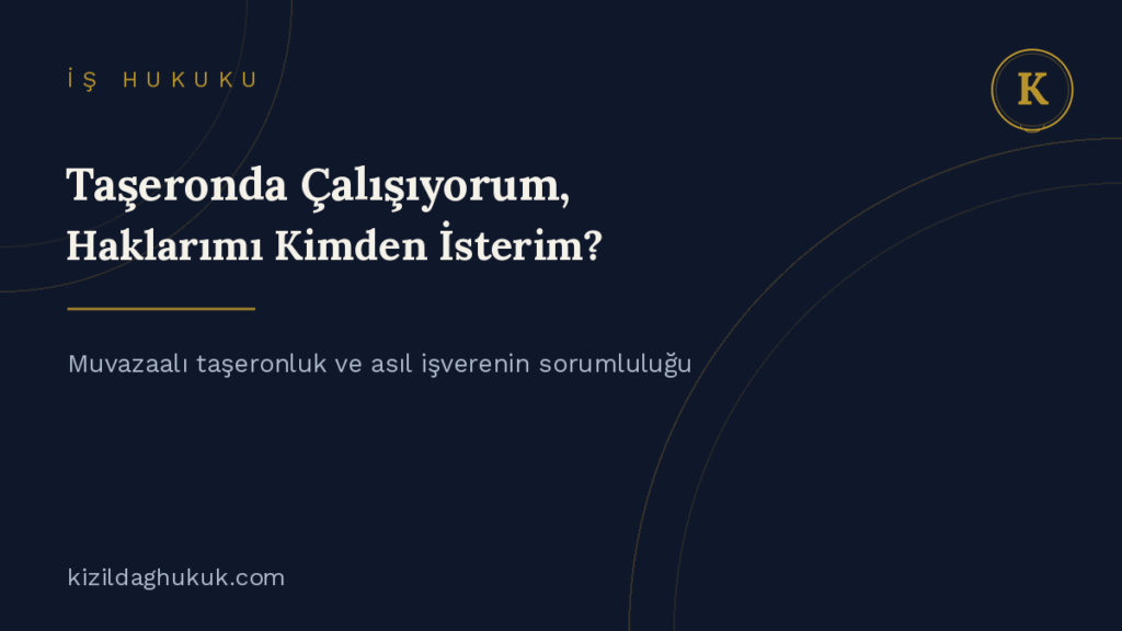 muvazaalı taşeronluk asıl işveren alt işveren işçi hakları